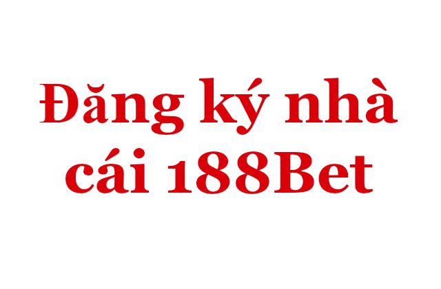 Hướng dẫn đăng ký 188Bet tại Hà Nội Việt Nam