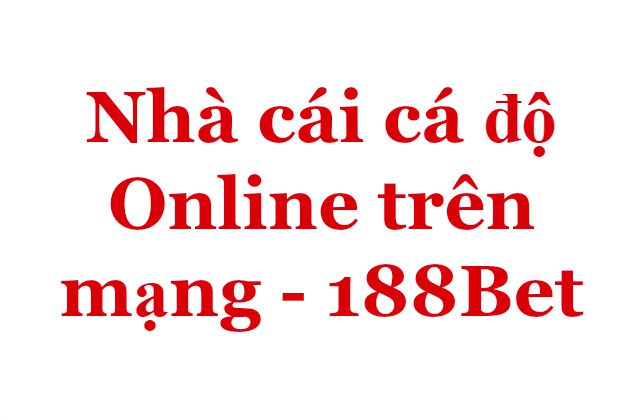 Nhà cái cá độ Online trên mạng - 188Bet